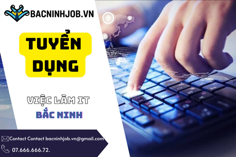 Nhu cầu tuyển dụng việc làm it Bắc Ninh hiện nay